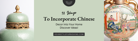 Ten Ways to Incorporate Chinese Decor In Your Home!