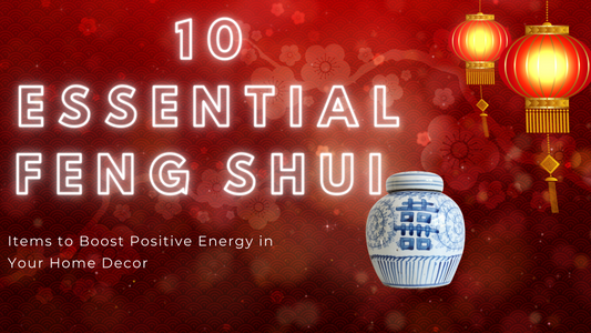 10 Essential Feng Shui Items to Boost Positive Energy in Your Home Decor